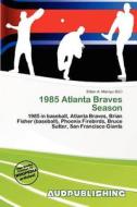1985 Atlanta Braves Season edito da Aud Publishing