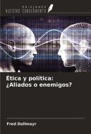 Ética y política: ¿Aliados o enemigos? di Fred Dallmayr edito da Ediciones Nuestro Conocimiento