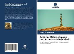 Scharia-Wahrnehmung und Arbeitszufriedenheit di Khalil Ur Rahman edito da Verlag Unser Wissen