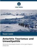 Antarktis Tourismus und Umweltpolitik di Susan Lewis edito da Verlag Unser Wissen