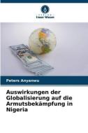 Auswirkungen der Globalisierung auf die Armutsbekämpfung in Nigeria di Peters Anyanwu edito da Verlag Unser Wissen