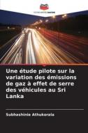 Une étude pilote sur la variation des émissions de gaz à effet de serre des véhicules au Sri Lanka di Subhashinie Athukorala edito da Editions Notre Savoir