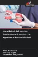 Modellatori del sorriso: Trasformare il sorriso con apparecchi funzionali fissi di Atika Ala Ansari, Shivangi Gupta, Shubhaker Rao Juvvadi edito da Edizioni Sapienza