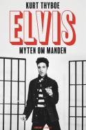 Elvis. Myten om manden di Kurt Thyboe edito da Lindhardt og Ringhof
