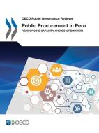 OECD Public Governance Reviews Public Procurement in Peru Reinforcing Capacity and Co-Ordination di Oecd edito da LIGHTNING SOURCE INC