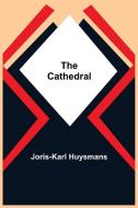 The Cathedral di Joris-Karl Huysmans edito da Alpha Editions