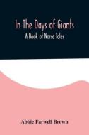 In The Days of Giants; A Book of Norse Tales di Abbie Farwell Brown edito da Alpha Editions