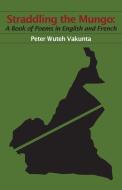 Straddling the Mungo di Peter Wuteh Vakunta edito da Langaa RPCIG