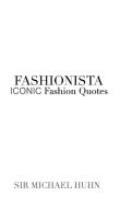 Fashionista ICONIC Fashion Quotes di Michael Huhn edito da Blurb