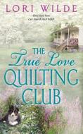 The True Love Quilting Club di Lori Wilde edito da AVON BOOKS