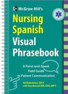 Mcgraw-hill Education's Nursing Spanish Visual Phrasebook di Neil Bobenhouse, Dean Meenach edito da Mcgraw-hill Education - Europe