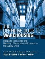 The Definitive Guide To Warehousing di CSCMP, Scott B. Keller, Brian Keller edito da Pearson Education (us)