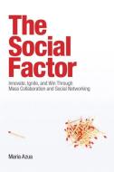 The Social Factor: Innovate, Ignite, and Win Through Mass Collaboration and Social Networking di Maria Azua edito da IBM PR