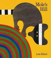 Mole's Hill: A Woodland Tale di Lois Ehlert edito da HARCOURT BRACE & CO
