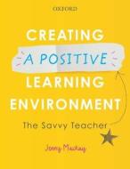 Creating A Positive Learning Environment di Jenny Mackay edito da Oxford University Press Australia