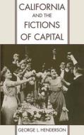 California and the Fictions of Capital di George L. Henderson edito da OXFORD UNIV PR