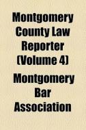 Montgomery County Law Reporter (volume 4) di Freeland Gotwalts Hobson, Montgomery Bar Association edito da General Books Llc