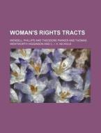 Woman's Rights Tracts di James Manning Winchell Yerrinton, Wendell Phillips edito da General Books Llc