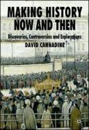 Making History Now And Then di D. Cannadine edito da Palgrave Macmillan Uk