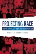 Projecting Race - Postwar America, Civil Rights and Documentary Film di Stephen Charbonneau edito da Wallflower Press