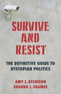 Survive and Resist di Shauna L. (Rutgers University Shames, Amy L. (Valpraiso University) Atchison edito da Columbia University Press