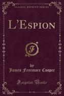 L'Espion (Classic Reprint) di James Fenimore Cooper edito da Forgotten Books