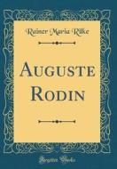 Auguste Rodin (Classic Reprint) di Rainer Maria Rilke edito da Forgotten Books