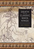 Death and the Classic Maya Kings di James L. Fitzsimmons edito da University of Texas Press