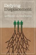 Defying Displacement di Anthony Oliver-Smith edito da University of Texas Press