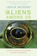 The Aliens Among Us di Leslie Anthony edito da Yale University Press