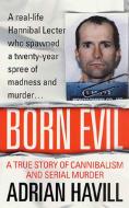 Born Evil: A True Story of Cannibalism and Serial Murder di Adrian Havill edito da ST MARTINS PR