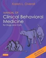 Manual of Clinical Behavioral Medicine for Dogs and Cats di Karen Overall edito da ELSEVIER HEALTH SCIENCE