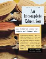 An Incomplete Education (3rd Edition) di Judy Jones, William Wilson edito da Random House USA Inc