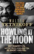 Howling At The Moon di Walter Yetnikoff edito da Little, Brown Book Group