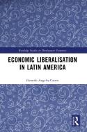 Economic Liberalisation In Latin America di Gerardo Angeles-Castro edito da Taylor & Francis Ltd