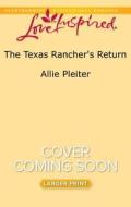 The Texas Rancher's Return di Allie Pleiter edito da Love Inspired