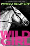 Wild Girl di Patricia Reilly Giff edito da Wendy Lamb Books