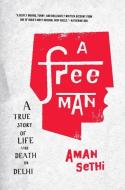 A Free Man: A True Story of Life and Death in Delhi di Aman Sethi edito da W W NORTON & CO