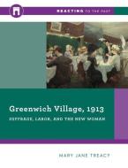 Greenwich Village, 1913: Suffrage, Labor, and the New Woman di Mary Jane Treacy edito da PAPERBACKSHOP UK IMPORT