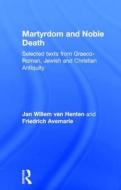 Martyrdom And Noble Death di Jan Willem van Henten, Friedrich Avemarie edito da Taylor & Francis Ltd