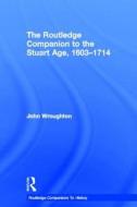 The Routledge Companion to the Stuart Age, 1603-1714 di John (Fellow of the Royal Historical Society Wroughton edito da Taylor & Francis Ltd