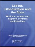 Labour, Globalization and the State di Debdas Banerjee edito da Routledge