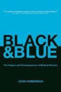 Black and Blue - The Origins and Consequences of Medical Racism di John Hoberman edito da University of California Press