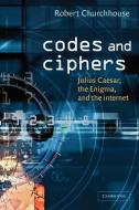 Codes and Ciphers di Robert Churchhouse, R. F. Churchhouse, Churchhouse R. F. edito da Cambridge University Press
