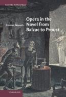 Opera in the Novel from Balzac to Proust di Cormac Newark edito da Cambridge University Press