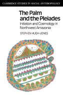 The Palm and the Pleiades di Stephen Hugh-Jones, S. Hugh-Jones edito da Cambridge University Press