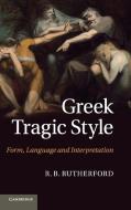 Greek Tragic Style di R. B. Rutherford edito da Cambridge University Press