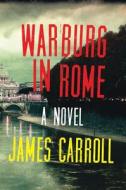 Warburg In Rome di James Carroll edito da Houghton Mifflin