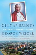 City of Saints di George Weigel, Carrie Gress, Stephen Weigel edito da The Crown Publishing Group