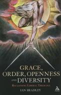 Grace, Order, Openness and Diversity: Reclaiming Liberal Theology di Ian Bradley edito da T & T CLARK UK